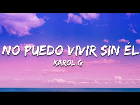 KAROL G - No Puedo Vivir Sin El (Letra/Lyrics)
