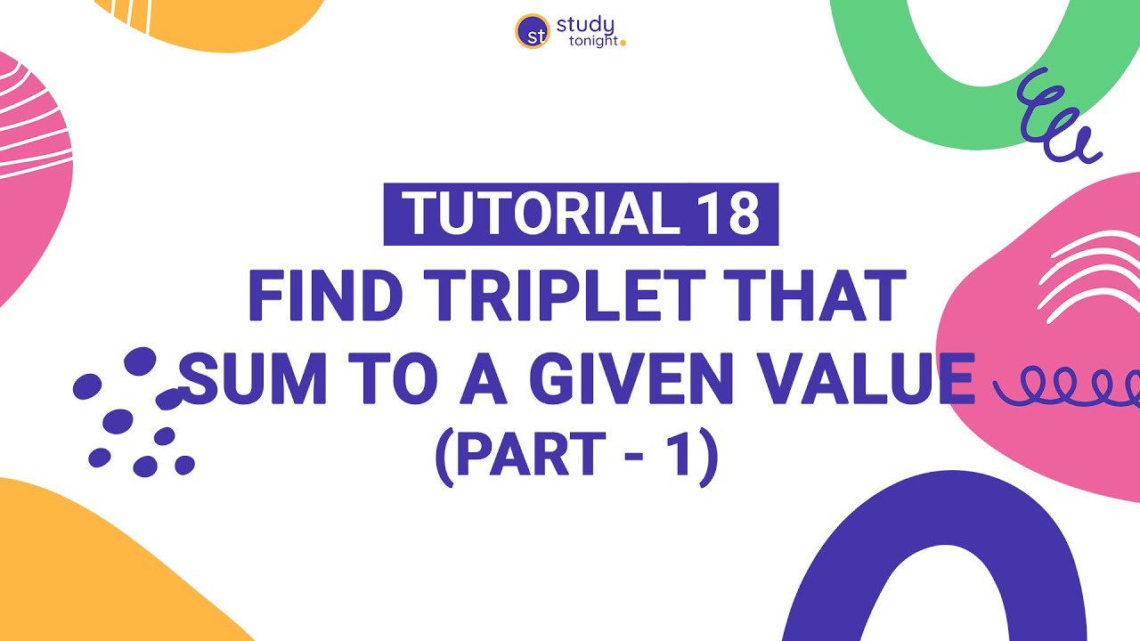 Find Triplet That Sum To A Given Value (Part 1) | Algorithm Simplified | Tutorial 18