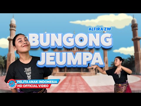 Lagu Anak Indonesia - BUNGONG JEUMPA | Alfira ZW