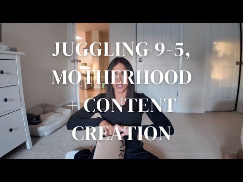 Juggling A 9-5, Motherhood and Content Creation