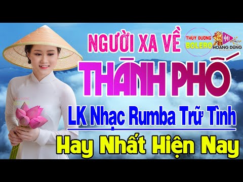 NGƯỜI XA VỀ THÀNH PHỐ - Ca Nhạc Trữ Tình Bolero HAY NHẤT HIỆN NAY - Nhạc Vàng Xưa Cực Êm Tai Dễ Ngủ