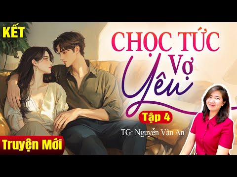 Kim Thanh đọc truyện: Chọc tức vợ yêu Tập 4 KẾT | Truyện ngôn tình hay