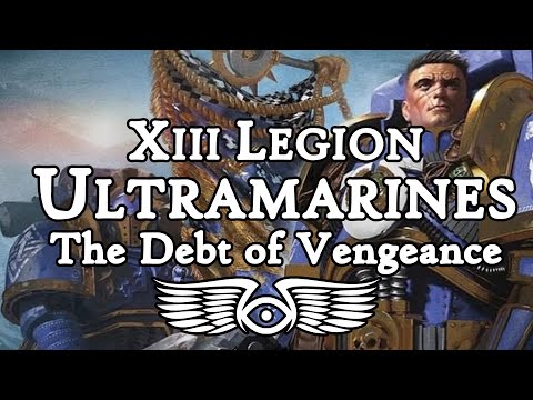 XIII Legion 'Ultramarines': The Debt of Vengeance (Warhammer 40,000 & Horus Heresy Lore)