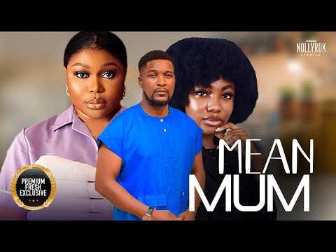 Mean Mum (Ruth Kadiri Wole Ojo Angel Unigwe) - Nigerian Movies | Latest Nigerian Movie 2024