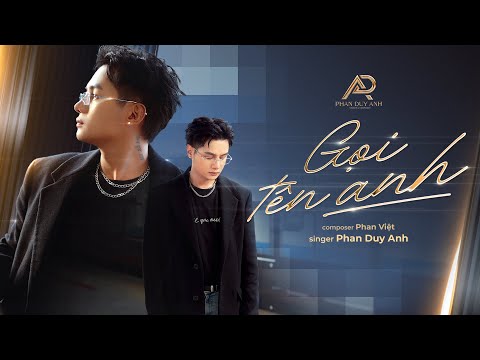 GỌI TÊN ANH - PHAN DUY ANH I OFFICIAL MV | Có ai yêu một người đã muốn bỏ đi không...