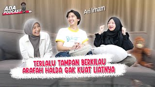 ARAFAH & HALDA GABISA NAHAN GUGUP DI DEPAN ARI IRHAM - JADI SALTING GINI 🤣🤣 // Ada Podcast