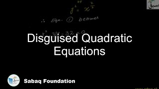 Disguised Quadratic Equations