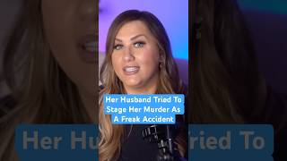 Her Husband Tried To Stage Her Murder As A Freak Accident