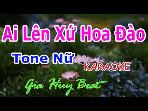 Ai Lên Xứ Hoa Đào – Karaoke – Tone Nữ – Nhạc Sống – gia huy beat