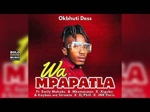 OK Bhuti Dess - Wa Mpapatla  Ft Emily Mohobs x Mkoma Saan & Xigubu (Original)