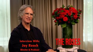 "The Roses" Interview with Jay Roach – Director & Producer