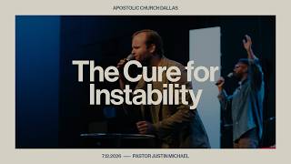 The Cure for Instability | Pastor Justin Michael | Apostolic Church Dallas