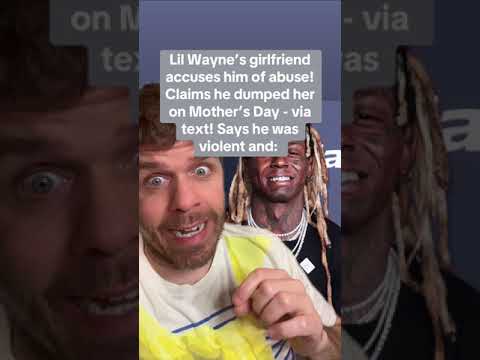 Lil Wayne’s Girlfriend Accuses Him Of Abuse! Claims He Dumped Her On Mother’s Day - Via Text! Says He Was Violent And: