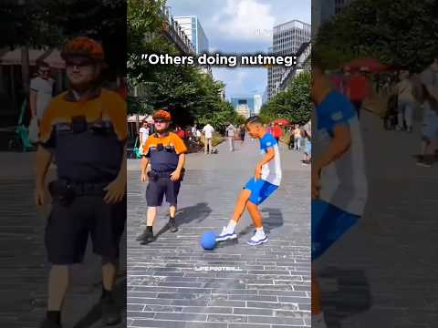 Others doing nutmeg VS this guy ๐