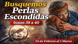 💎 Busquemos PERLAS ESCONDIDAS Isaías 38 a 40 🐚 Semana 23 Febrero al 1 Marzo 2026