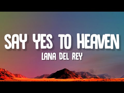 Lana Del Rey - Say Yes To Heaven (Lyrics)