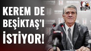 "Kerem, Türkiye'ye Gelirse Beşiktaş'ta Oynar!" Serdar Adalı'dan ŞOK İDDİALAR!