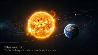 What We Orbit ... The Sun is dying — it has been since the day it was born.|