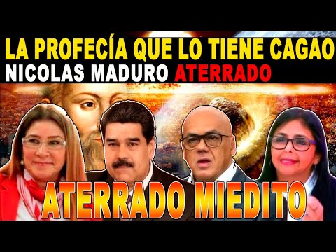 LA PROFECÍA QUE MANTIENE ATERRADO A NICOLAS MADURO Y CUPULA PODEROSA CHAVISTA