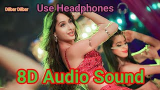 DILBAR (8D) - Song In 8D AUDIO - Dilbar Dilbar Nora Fatehi _ Use Headphone 🎧😌 for best quality