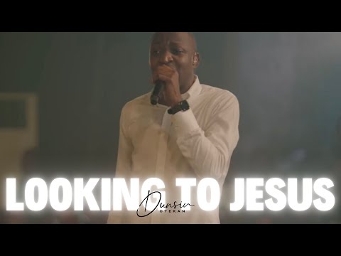 Looking to JESUS - Dunsin Oyekan #dunsinoyekan #worshipmusic #upperroom