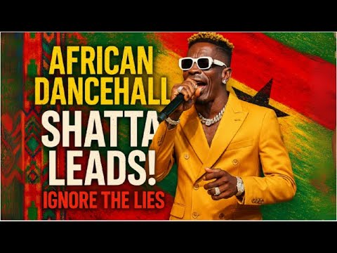 African Dancehall Genre Conversation! Shatta Wale Leads This Narrative From Ghana: Ignore The Lies
