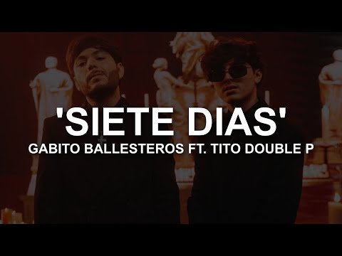 Siete Dias - Tito Double P, Gabito Ballesteros (LETRA / LYRICS)