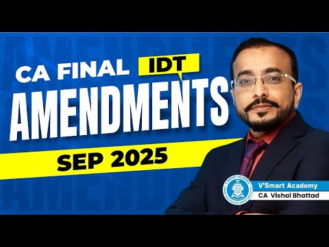 IDT AMENDMENTS I FREE REVISION I IDT - CA FINAL SEP 2025 - BY CA VISHAL BHATTAD