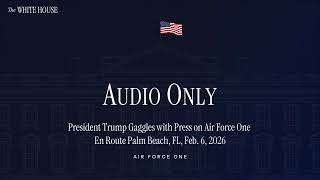 President Trump Gaggles with Press on Air Force One En Route Palm Beach, FL, Feb. 6, 2026