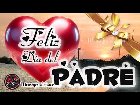 Feliz día del padre 💌 El mensaje más bonito para papá 🎁 GRACIAS PAPÁ