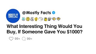 What Interesting Thing Would You Buy, If Someone Gave You $1000?
