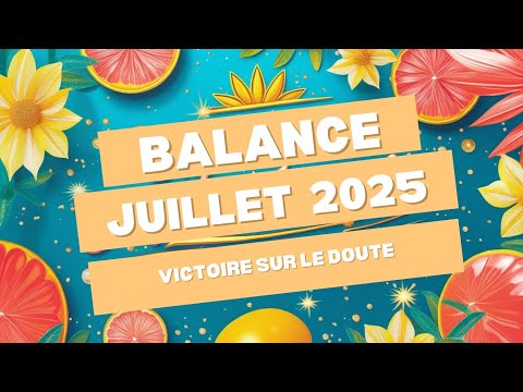 #BALANCE  JUILLET 2025 ✨ VICTOIRE SUR LE DOUTE 💥 RENOUVEAU PUISSANT & RÉVÉLATIONS INTUITIVES 🔮