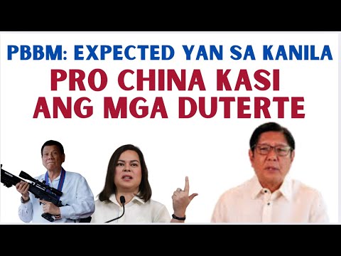 PBBM: EXPECTED YAN  SA MGA  DUTERTE, PRO CHINA KASI