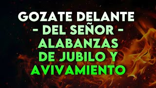 GOZATE DELANTE DEL SEÑOR 🎊 ALABANZAS ALEGRES DE JUBILO 🎊 MUSICA CRISTIANA DE AVIVAMIENTO Y GOZO MIX