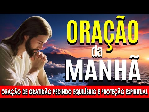 🌞COMECE O DIA COM ESTA ORAÇÃO PODEROSA🙏Oração de gratidão pedindo equilíbrio e proteção espiritual