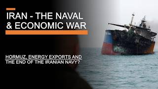 The Iran Naval & Economic War - Hormuz, Energy Exports & The End of the Iranian Navy?