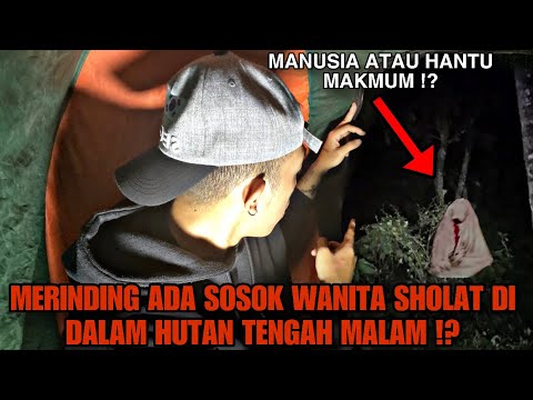 SOLO CAMPING HORROR : MERINDING ADA WANITA SHOLAT DI PEDALAMAN HUTAN DITENGAH MALAM HARI !!