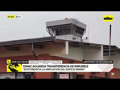 Aeropuerto de Encarnación: Dinac aguarda transferencia de inmueble