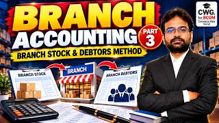 Branch Accounting Part 3 :- Branch Stock & Debtors Method | Financial Accounting 2026 | CWG for BCOM