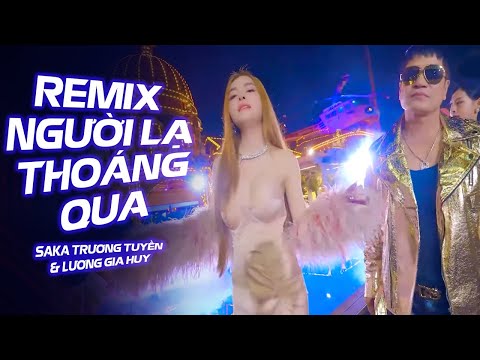 Người Lạ Thoáng Qua Remix - Saka Trương Tuyền & Lương Gia Huy | Nhạc Trẻ Remix Cực Mạnh