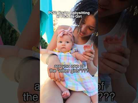 POV: Youโre Babysitting W Pick Me Girl ๐