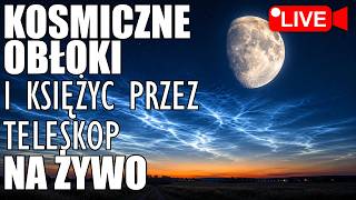 Czy zobaczymy niezwykłe Obłoki Srebrzyste NLC? Księżyc z bliska przez teleskop.