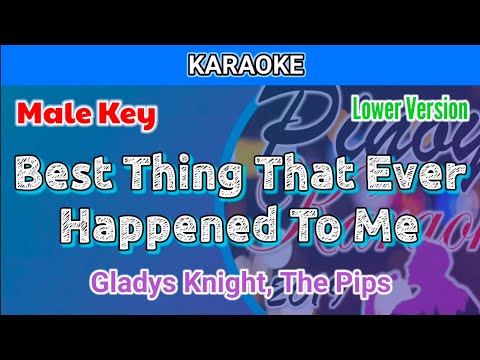 Best Thing That Ever Happened To Me by Gladys Knight, The Pips (Karaoke : Male Key : Lower Version)