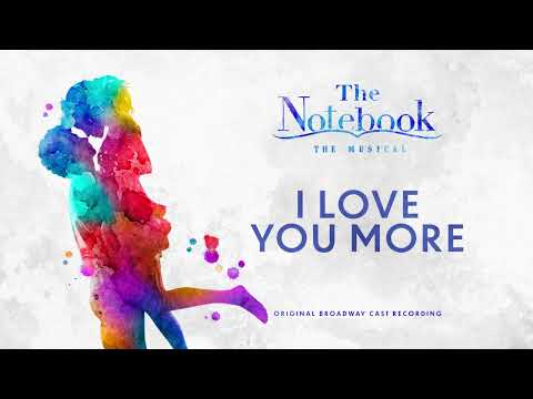 I Love You More (The Notebook Original Broadway Cast Recording)