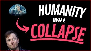 Elon Musk - Humanity WILL collapse!