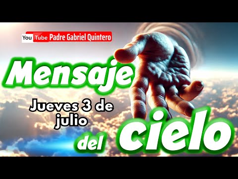 🌤️ Mensaje del Cielo de hoy jueves 3 de julio de 2025 | Padre Gabriel Quintero