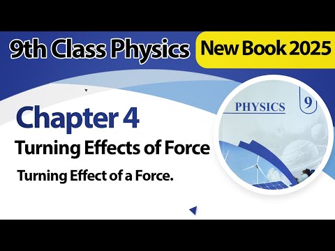 9th Class Physics Chapter 4 | Turning Effect of a Force | New Book 2025