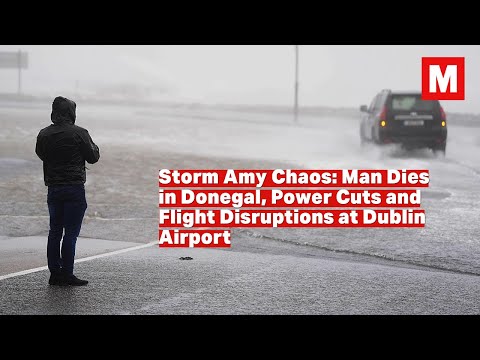 Storm Amy Chaos: Man Dies in Donegal, Power Cuts and Flight Disruptions at Dublin Airport