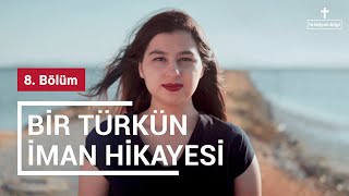 Bir Türkün İman Hikayesi - 8. Bölüm - Türkiye için dua ediyorum