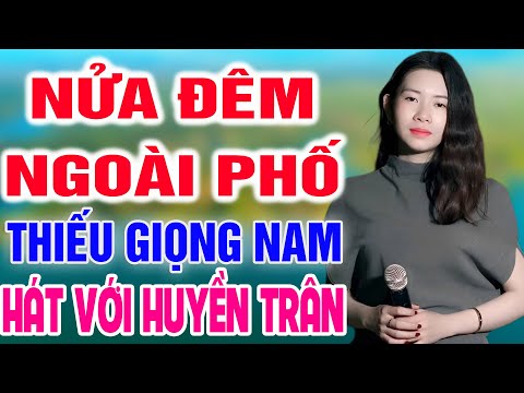 Karaoke Nửa Đêm Ngoài Phố ➤ Song Ca Cùng Huyền Trân ➤ Karaoke Thiếu Giọng Nam